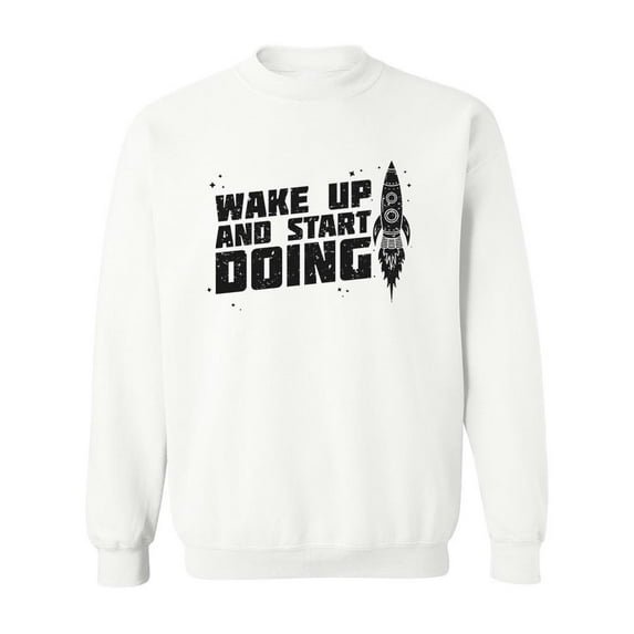 Wake Up And Start Doing. Sweatshirt Men -Image by Shutterstock, Male Large