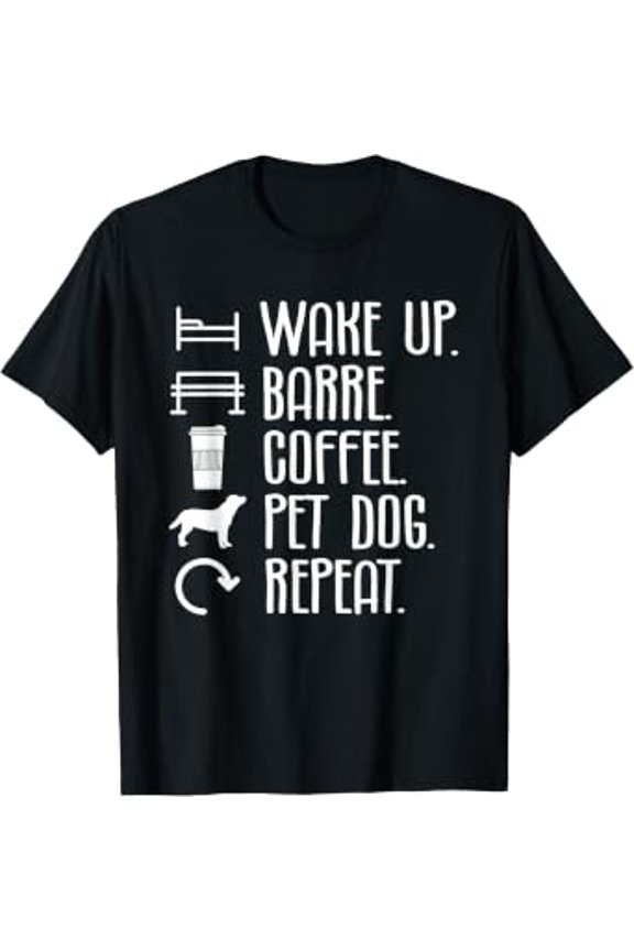 Wake Up Barre Coffee Pet Dog Repeat Workout Exercise T-Shirt