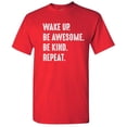 thumbnail image 1 of Wake Up Be Awesome Be Kind Repeat Novelty Humor Graphic Tees Men Christmas Gift Funny Sarcastic T Shirt, 1 of 5