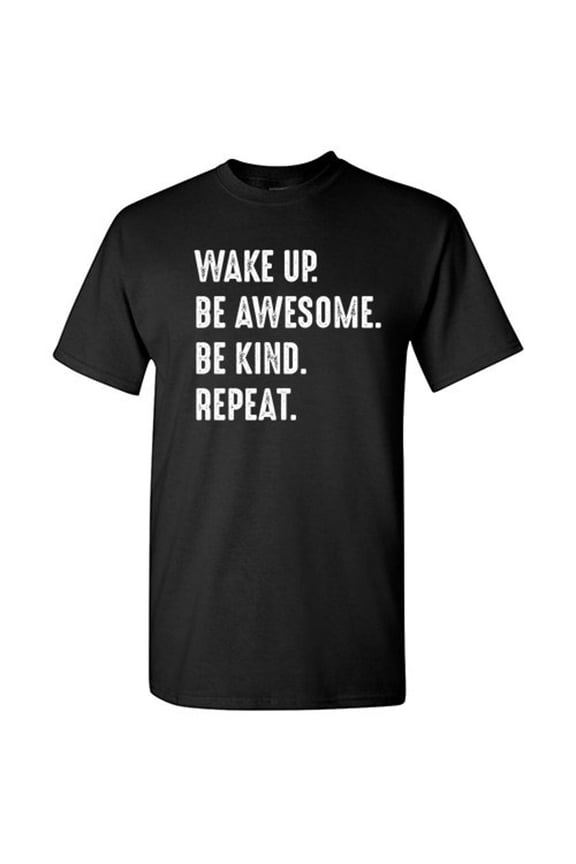 Wake Up Be Awesome Be Kind Repeat Novelty Humor Graphic Tees Men Christmas Gift Funny Sarcastic T Shirt