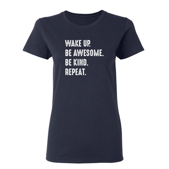 Wake Up Be Awesome Be Kind Repeat Sarcastic Novelty Gift Idea Adult Humor Funny Women's Casual Tees