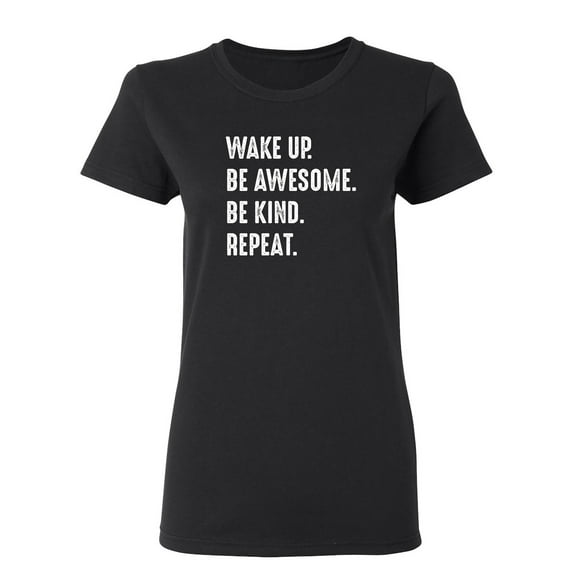 Wake Up Be Awesome Be Kind Repeat Sarcastic Novelty Gift Idea Adult Humor Funny Women's Casual Tees