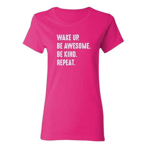 Wake Up Be Awesome Be Kind Repeat Sarcastic Novelty Gift Idea Adult Humor Funny Women's Casual Tees