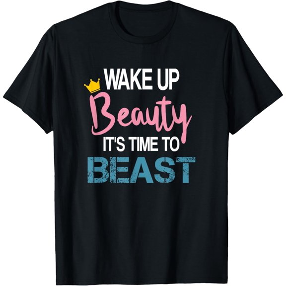 Wake Up Beauty It's Time To Beast Funny Motivational Workout T-Shirt