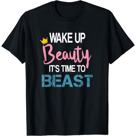 Wake Up Beauty It's Time To Beast Funny Motivational Workout T-Shirt