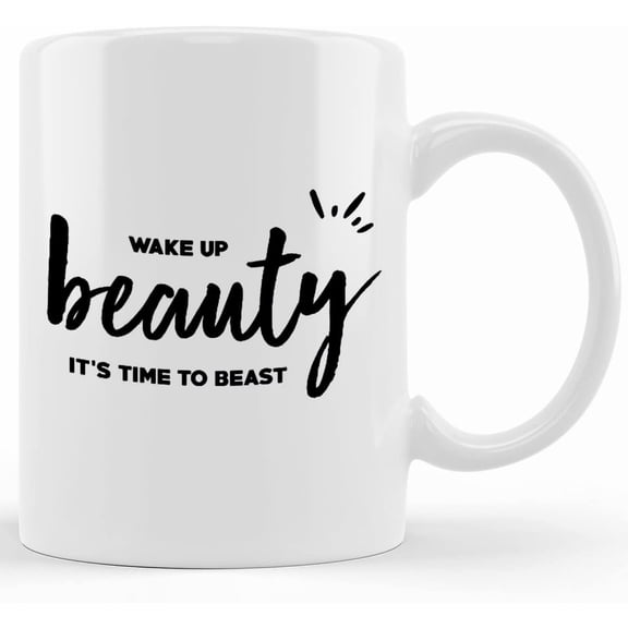 Wake Up Beauty It_s Time To Beast , Funny Mug, Funny Gift, Gift For Coffee Lovers, Funny Coffee Cup, Novelty Coffee Mugs 11oz, 15oz Mug