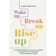 Wake Up, Break Up, Rise Up A Memoir of Survival, Neurodivergence & the Fight for Justice, Paperback