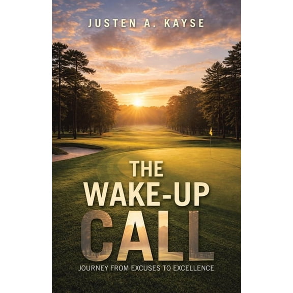The Wake-Up Call: Journey from Excuses to Excellence, (Paperback)