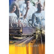 Wake up Church The Kingdom of This World Has Become the Kingdom of Our God and of His Christ, Paperback