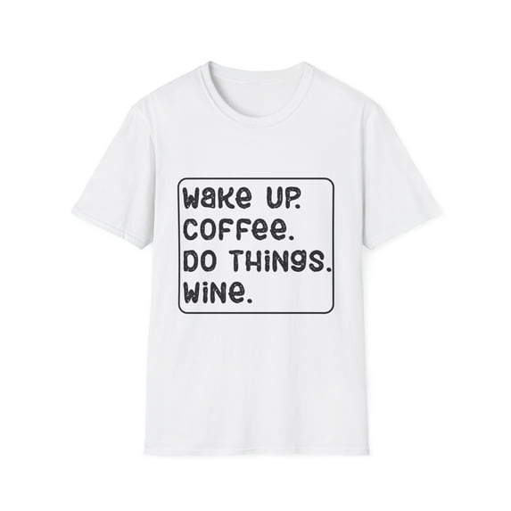 Wake Up Coffee Do Things Wine Introvert | Sarcasm | Wine | Sarcasm | Funny Coffee Unisex Softstyle T-Shirt