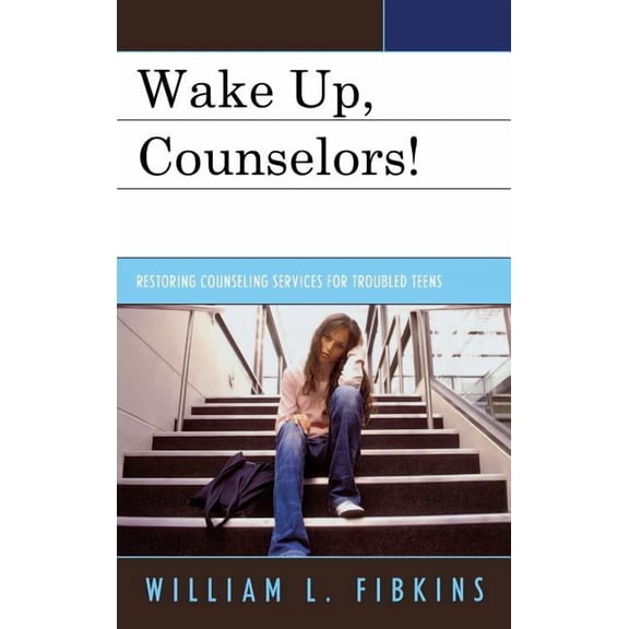 Wake Up, Counselors!: Restoring Counseling Services for Troubled Teens, (Hardcover)