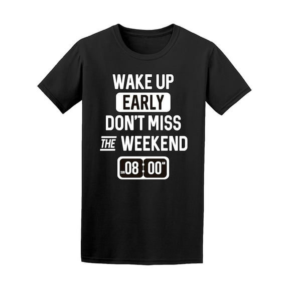 Wake Up Early Don't Miss Weekend Tee Men's -Image by Shutterstock