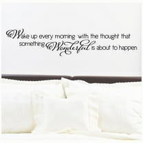 Wake Up Every Morning with the Thought That Something Wonderful is About to Happen  Wall Saying Decal  Vinyl Lettering Sticker Decals Size: 10"H x 48"L - Color Black