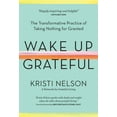 thumbnail image 1 of Wake Up Grateful: The Transformative Practice of Taking Nothing for Granted, (Hardcover), 1 of 6