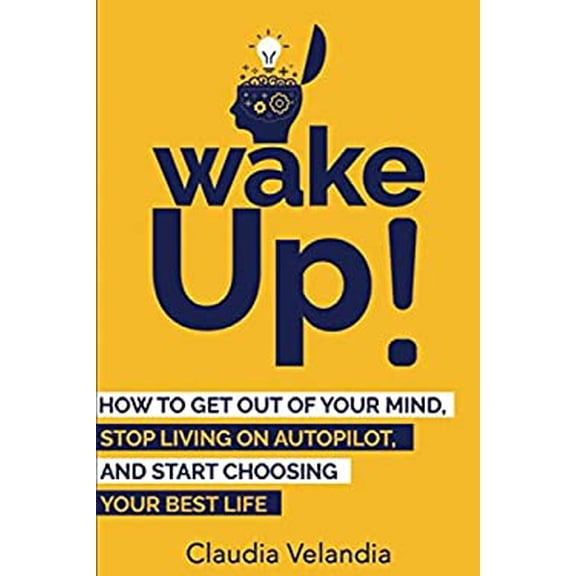 Pre-Owned Wake Up!: How to Get Out of Your Mind, Stop Living on Autopilot, and Start Choosing Your Best Life Paperback