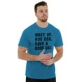 thumbnail image 1 of Wake Up Hug Dog Good Day Doggy Owner Men's Graphic T Shirt Tees Brisco Brands X, 1 of 6