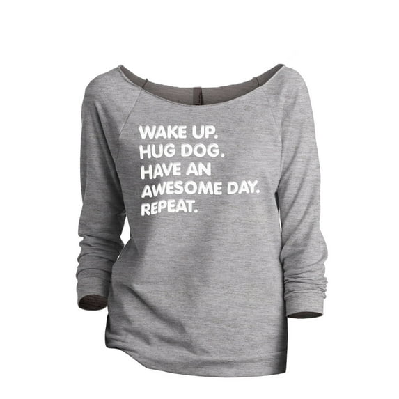 Wake Up Hug Dog Have An Awesome Day Repeat Women's Fashion Slouchy 3/4 Sleeves Raglan Sweatshirt Spo