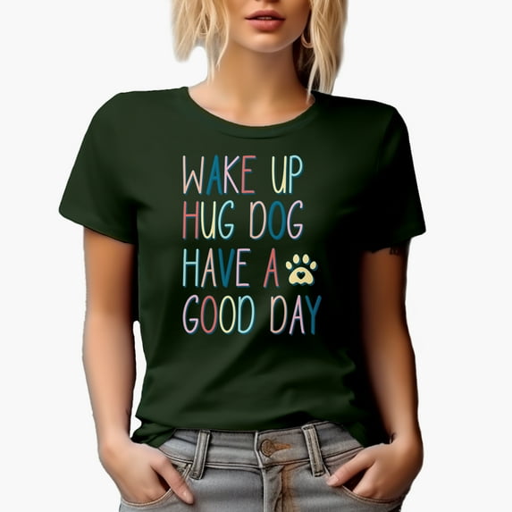Wake Up Hug Dog Have a Good Day feat. a Paw Art Merch Gift, Military Green T-Shirt, 3XL