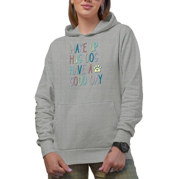 Wake Up Hug Dog Have a Good Day with a Paw Art Merch Gift, Heather Grey Hooded Sweatshirt or Hoodie, Medium
