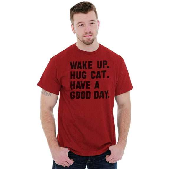Wake Up Hug a Cat Have a Good Day Men's Graphic T Shirt Tees Brisco Brands M