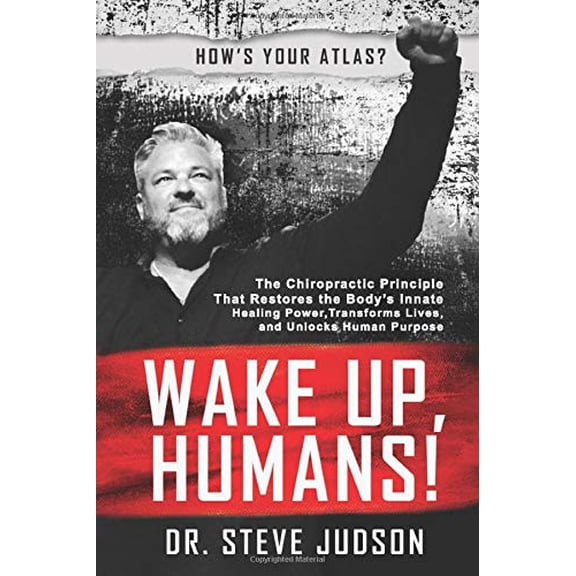 Pre-Owned Wake Up, Humans!: The Chiropractic Principle That Restores the Bodyâ€™s Innate Healing Power by Dr. Steve Judson (Paperback)