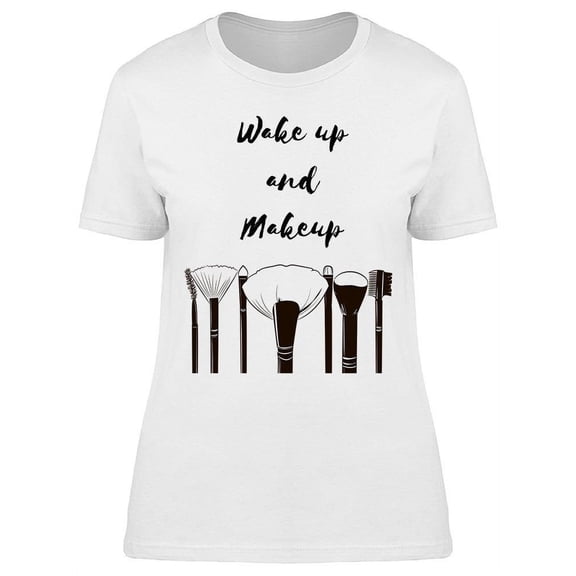 Wake Up Make Up Brushes T-Shirt Women -Image by Shutterstock, Female 3X-Large