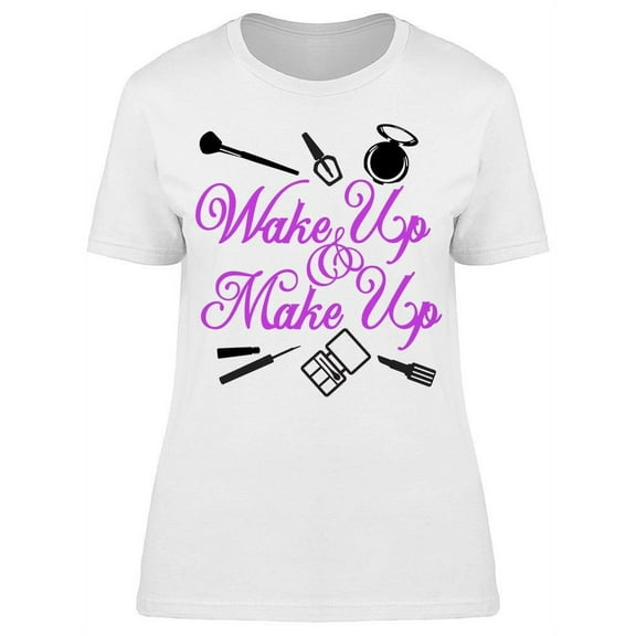 Wake Up Makeup Cosmetics T-Shirt Women -Image by Shutterstock, Female 3X-Large