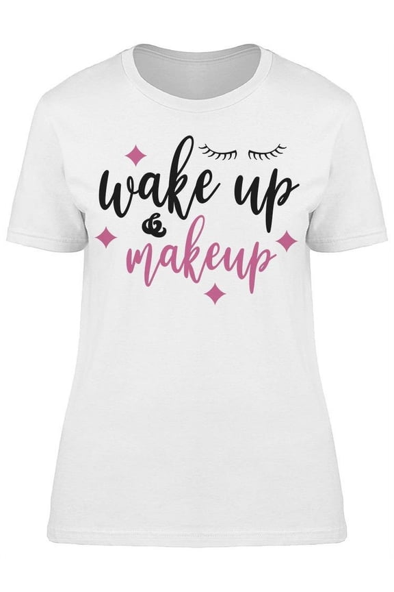 Wake Up Makeup Sparkles T-Shirt Women -Image by Shutterstock, Female Small