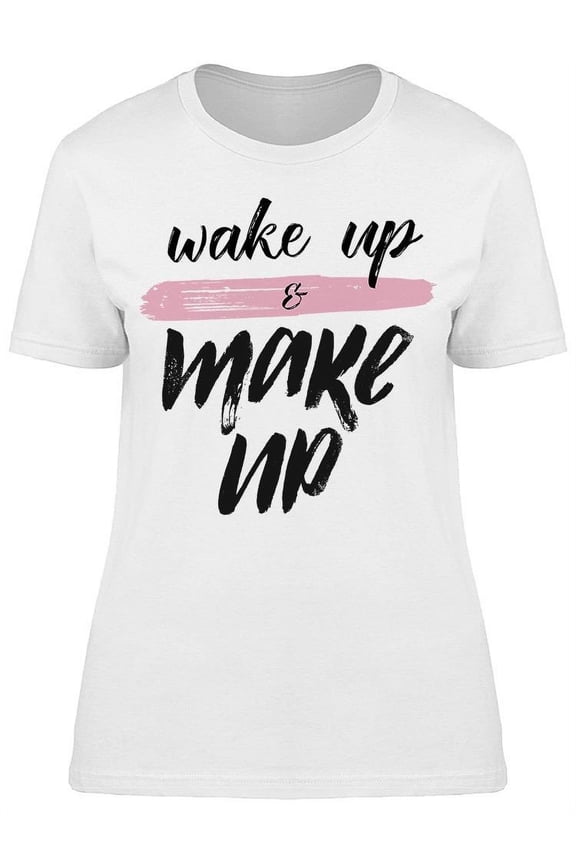 Wake Up Makeup T-Shirt Women -Image by Shutterstock, Female x-Large