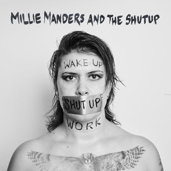 Millie Manders & The Shut Up Wake Up. Shut Up. Work. (CD) Album
