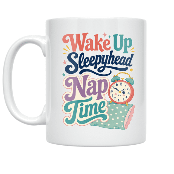 Wake Up Sleepyhead Nap Time - Self-Care Enthusiast - 11 oz Ceramic Coffee Mug