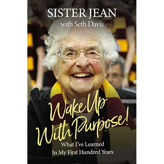 Pre-Owned Wake Up with Purpose!: What I've Learned in My First Hundred Years (Hardcover) 1400333512 9781400333516