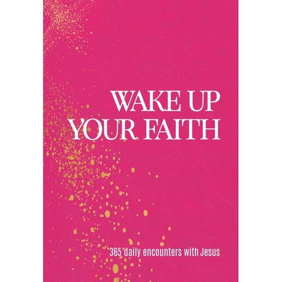 Wake Up Your Faith: 365 Daily Encounters with Jesus, (Hardcover)
