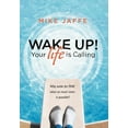 thumbnail image 1 of Wake Up! Your Life Is Calling : Why Settle for Fine When So Much More Is Possible?, 1 of 1