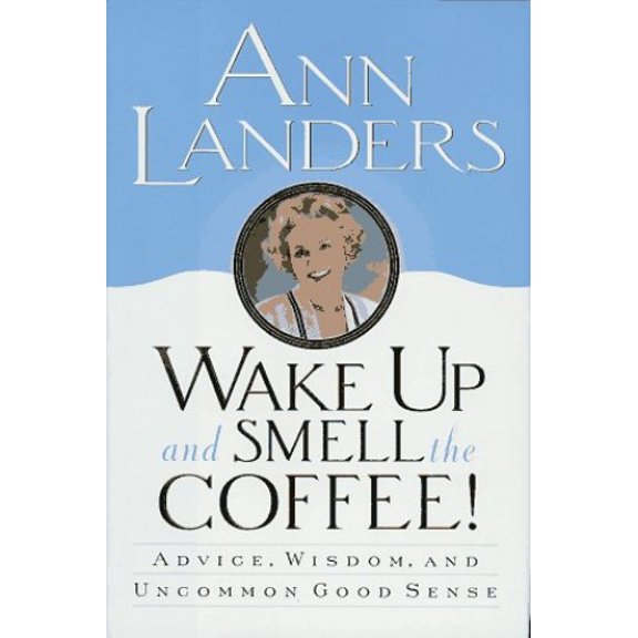 Pre-Owned Wake Up and Smell the Coffee!: : Advice, Wisdom, and Uncommon Good Sense (Hardcover)