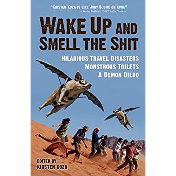 Pre-Owned Wake Up and Smell the Shit: Hilarious Travel Disasters, Monstrous Toilets, and a Demon Dildo (Travelers' Tales), 9781609521097, 1609521099, Paperback,