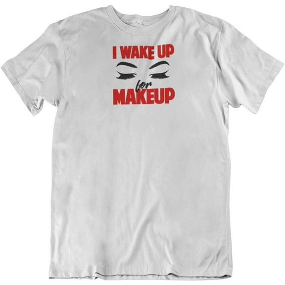 Wake Up for Make Up Cute T-Shirt Gifts for Make-Up Artist, Cosmetologist & Women White