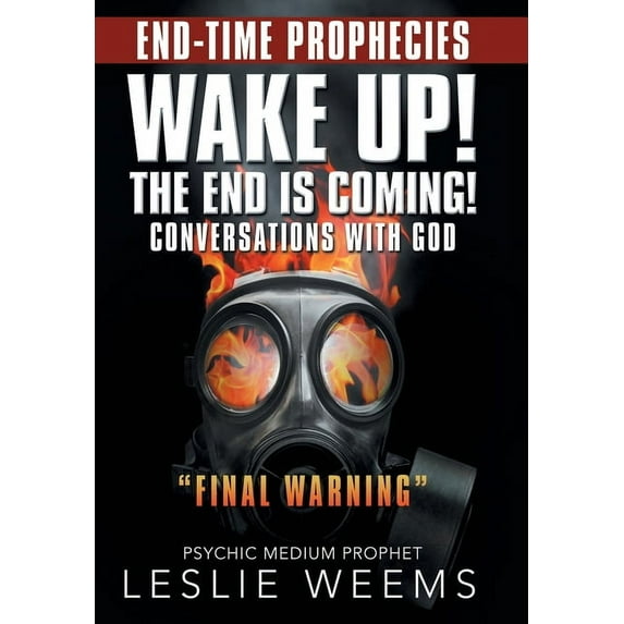 Wake Up! the End Is Coming!: Conversations with God "Final Warning" (Hardcover) by Leslie Weems