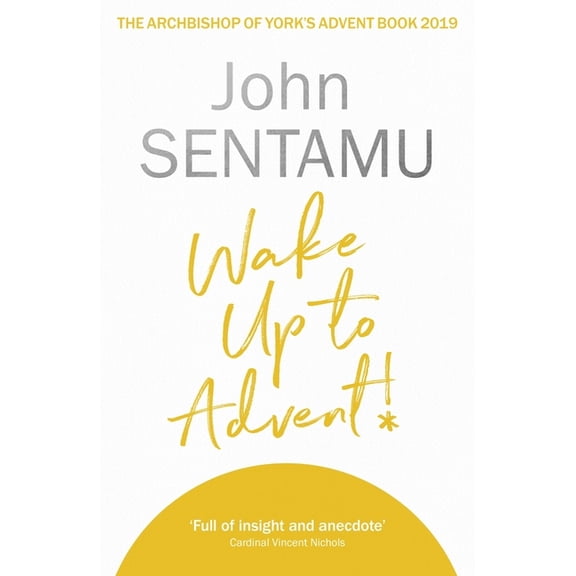 Wake Up to Advent!: The Archbishop of York's Advent Book, 2019, (Paperback)