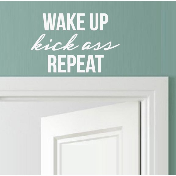 Wake up~Kick Ass~Repeat: Wall or Window Decal 8" x 12" (White)