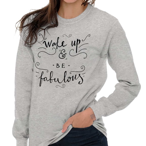 Wake up be Fabulous Pretty Inspiring Women's Long Sleeve T Shirt Brisco Brands L