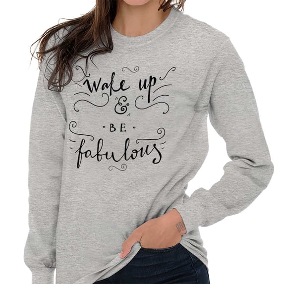 Wake up be Fabulous Pretty Inspiring Women's Long Sleeve T Shirt Brisco Brands L