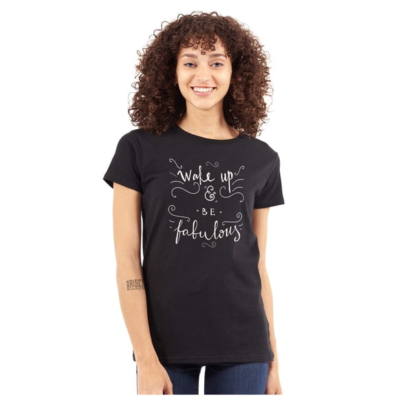 Wake up be Fabulous Pretty Inspiring Womens Slim Fit Graphic Tee Brisco Brands S