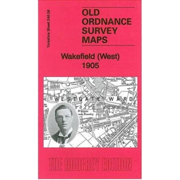 Wakefield (West) 1905: Yorkshire Sheet 248.06 (Old Ordnance Survey Maps of Yorkshire) (Map)