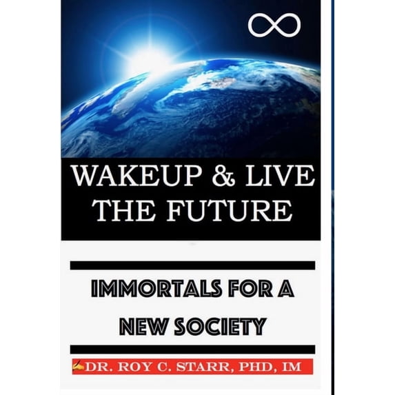 Wakeup & Live The Future: Immortals For A New Society, (Hardcover)