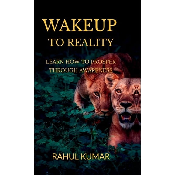Wakeup to Reality: Learn How to Prosper Through Awareness, (Hardcover)