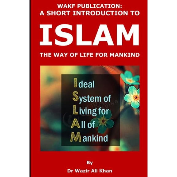 Wakf Publication : A Short Introduction to Islam, The Way of Life for Mankind (Paperback)
