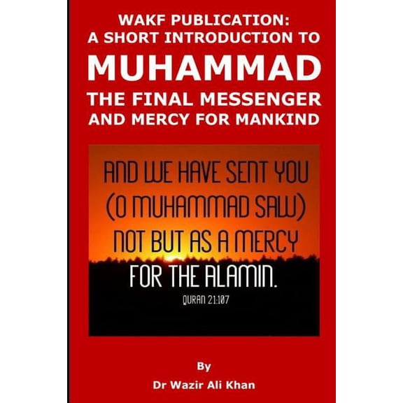 Wakf Publication: A Short Introduction to Muhammad, the Final Messenger and Mercy for Mankind, (Paperback)