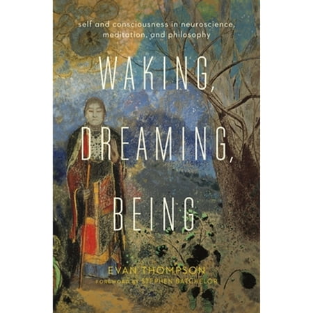 Pre-Owned Waking Dreaming Being: Self and Consciousness in Neuroscience Meditation and Philosophy (Paperback) 0231136951 9780231136952