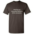 thumbnail image 1 of Waking Up Everyday Seems a Little Excessive Humorous Tshirt Novelty Graphic Tees Gift For Students Christmas Vacations Birthday Holiday Funny Sarcastic T Shirt, 1 of 5